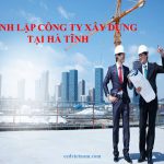 Thủ tục thành lập công ty lĩnh vực xây dựng tại Hà Tĩnh